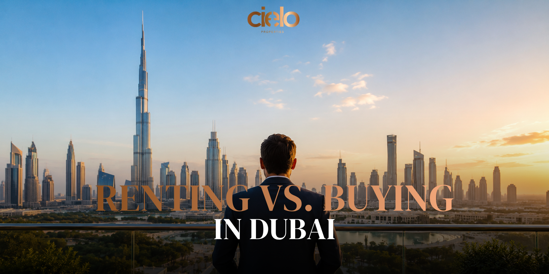 The purpose of this image is to visually position Cielo Properties as a premium, trusted authority in Dubai real estate while emotionally reinforcing the core message of the article: buying vs. renting is a strategic life decision, not just a financial one.